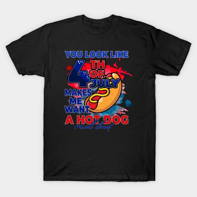 You look like the 4th of July, makes me want a hot dog T-Shirt by Madelyn_Frere